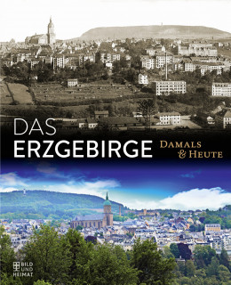 Erzgebirge – Damals und heute