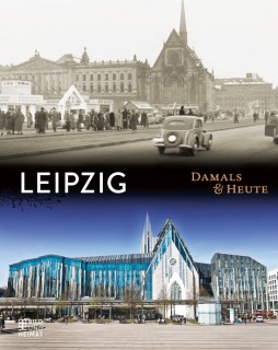 Leipzig – Damals und Heute