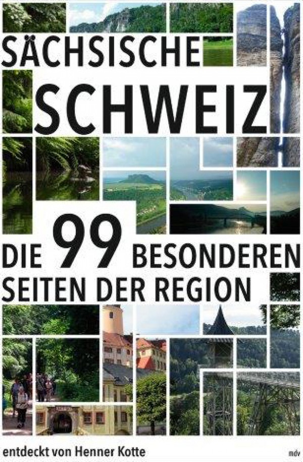 Sächsische Schweiz - Die 99 besonderen Seiten der Region